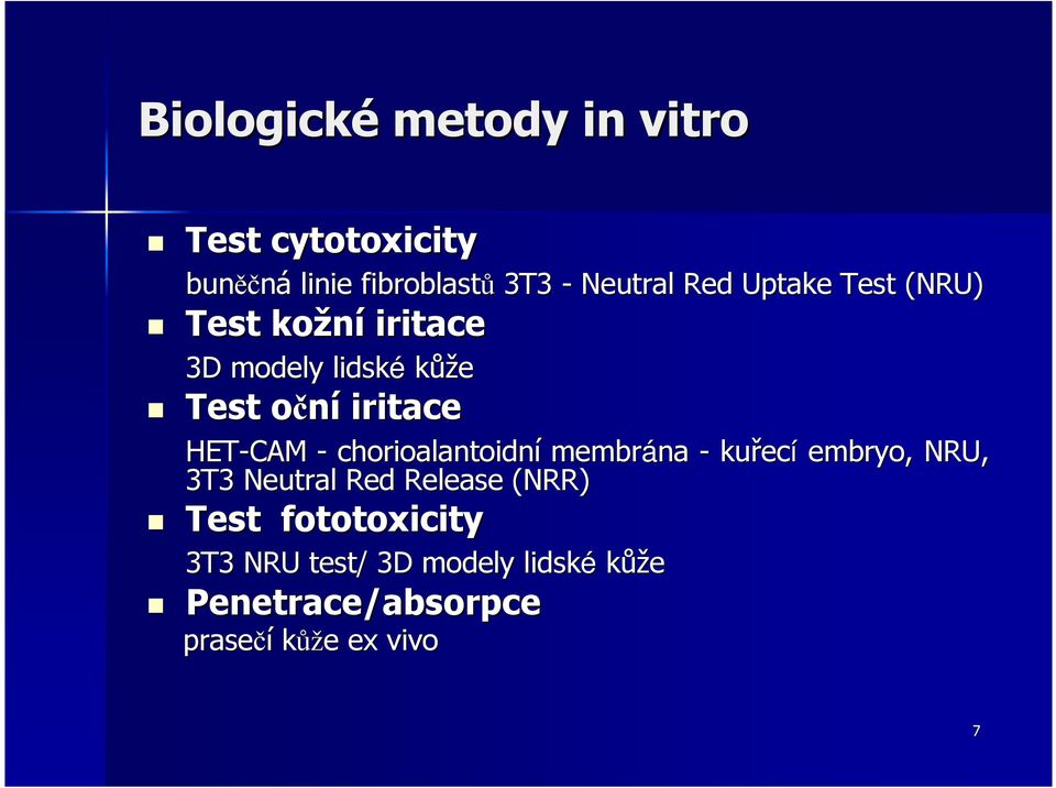 - chorioalantoidní membrána - kuřec ecí embryo, NRU, 3T3 Neutral Red Release (NRR) Test