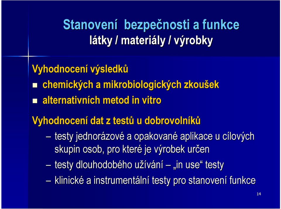 dobrovolníků testy jednorázové a opakované aplikace u cílových skupin osob, pro které je