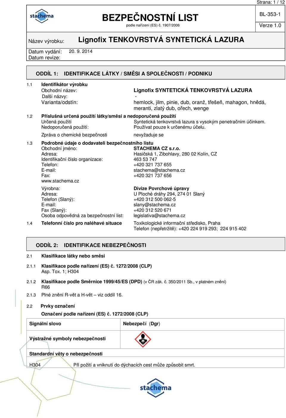 wenge 1.2 Příslušná určená použití látky/směsi a nedoporučená použití Určená použití Syntetická tenkovrstvá lazura s vysokým penetračním účinkem. Nedoporučená použití: Používat pouze k určenému účelu.