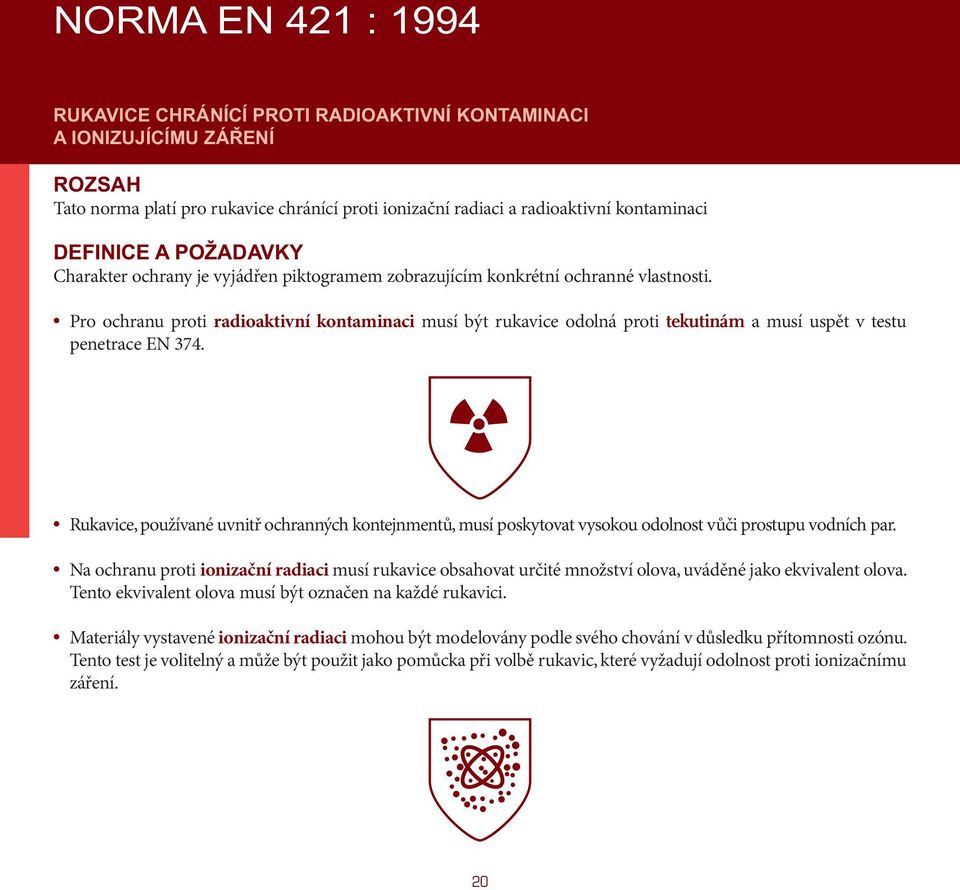 Pro ochranu proti radioaktivní kontaminaci musí být rukavice odolná proti tekutinám a musí uspět v testu penetrace EN 374.