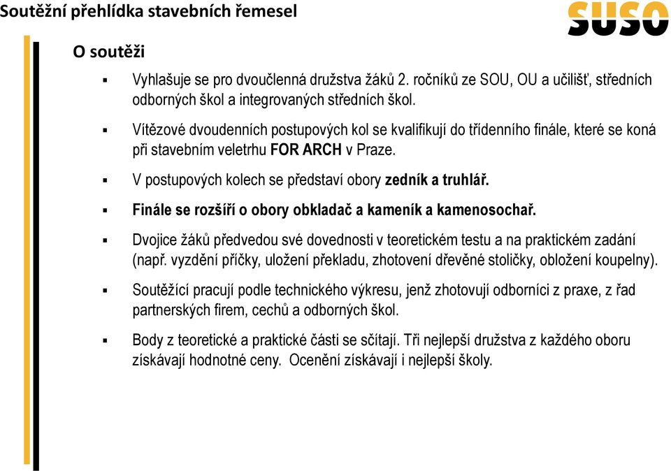 Finále se rozšíří o obory obkladač a kameník a kamenosochař. Dvojice žáků předvedou své dovednosti v teoretickém testu a na praktickém zadání (např.