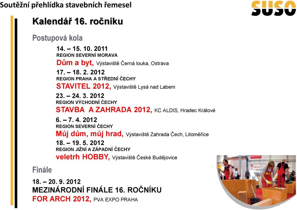 2012 REGION SEVERNÍ ČECHY Můj dům, můj hrad, Výstaviště Zahrada Čech, Litoměřice 18. 19. 5.