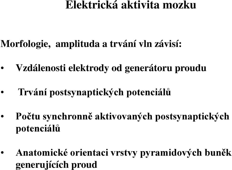 postsynaptických potenciálů Počtu synchronně aktivovaných