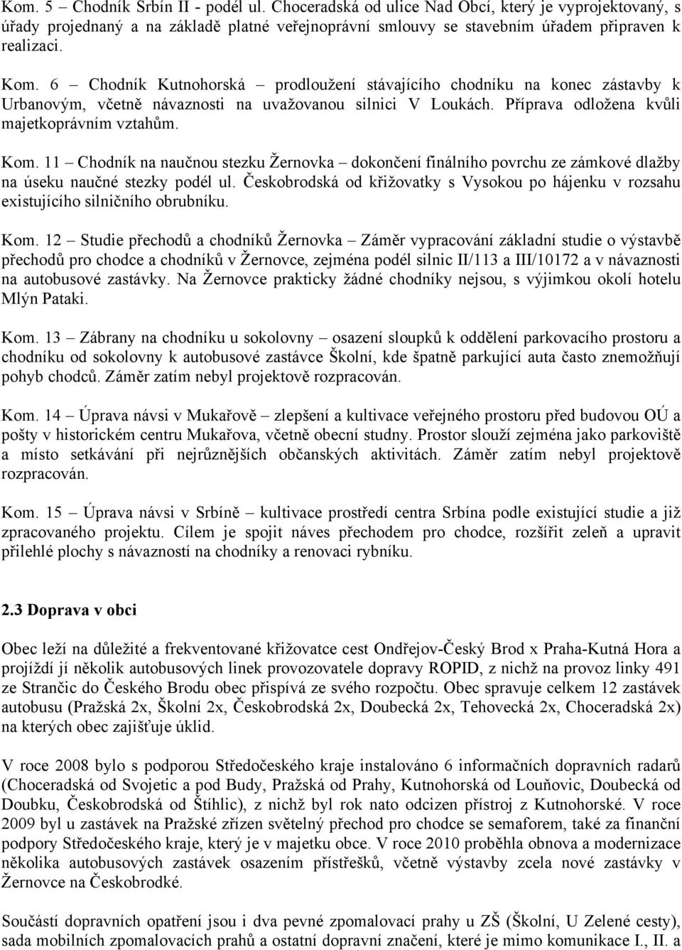 11 Chodník na naučnou stezku Žernovka dokončení finálního povrchu ze zámkové dlažby na úseku naučné stezky podél ul.