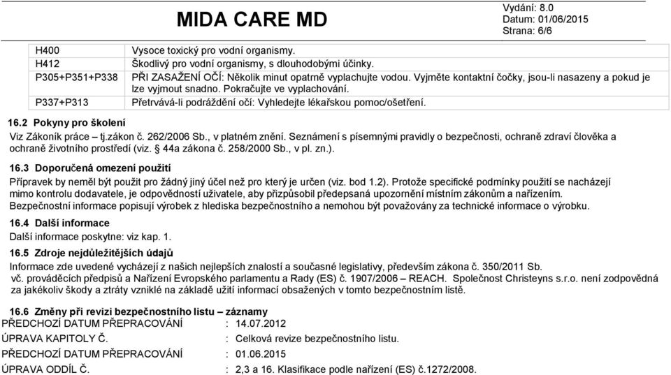 2 Pokyny pro školení Viz Zákoník práce tj.zákon č. 262/2006 Sb., v platném znění. Seznámení s písemnými pravidly o bezpečnosti, ochraně zdraví člověka a ochraně životního prostředí (viz. 44a zákona č.