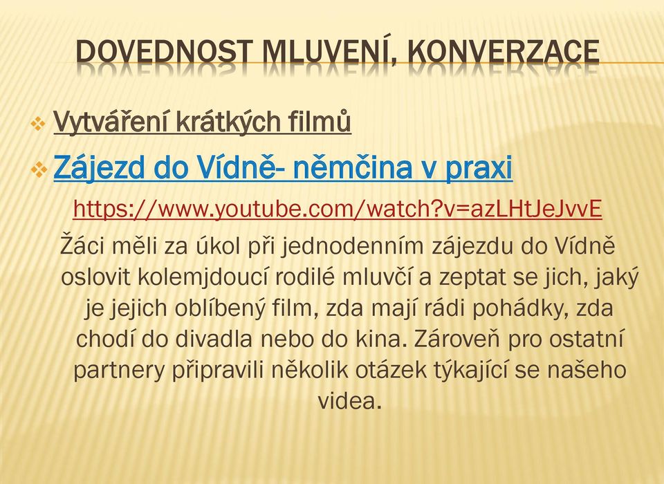 v=azlhtjejvve Žáci měli za úkol při jednodenním zájezdu do Vídně oslovit kolemjdoucí rodilé mluvčí a