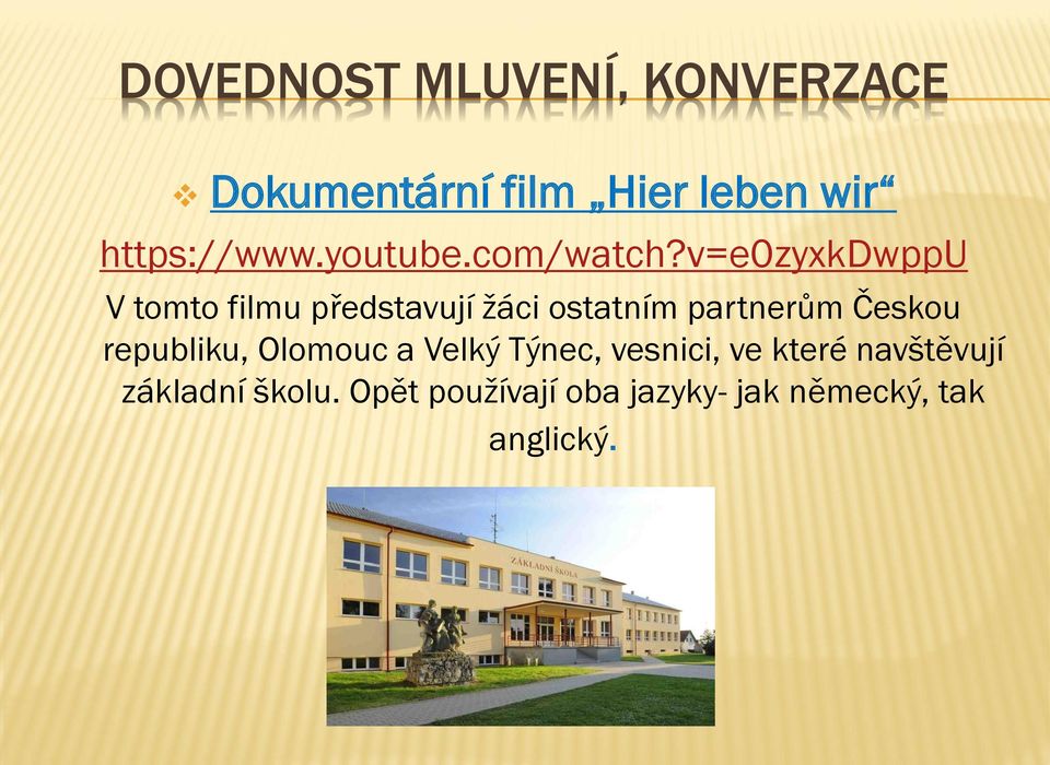 v=e0zyxkdwppu V tomto filmu představují žáci ostatním partnerům Českou