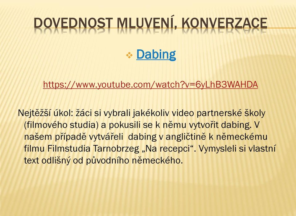 studia) a pokusili se k němu vytvořit dabing.