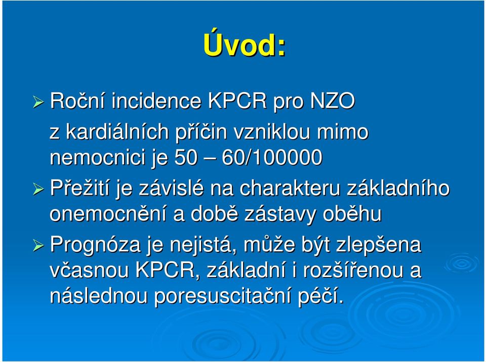 kladního onemocnění a době zástavy oběhu Prognóza je nejistá, může e být