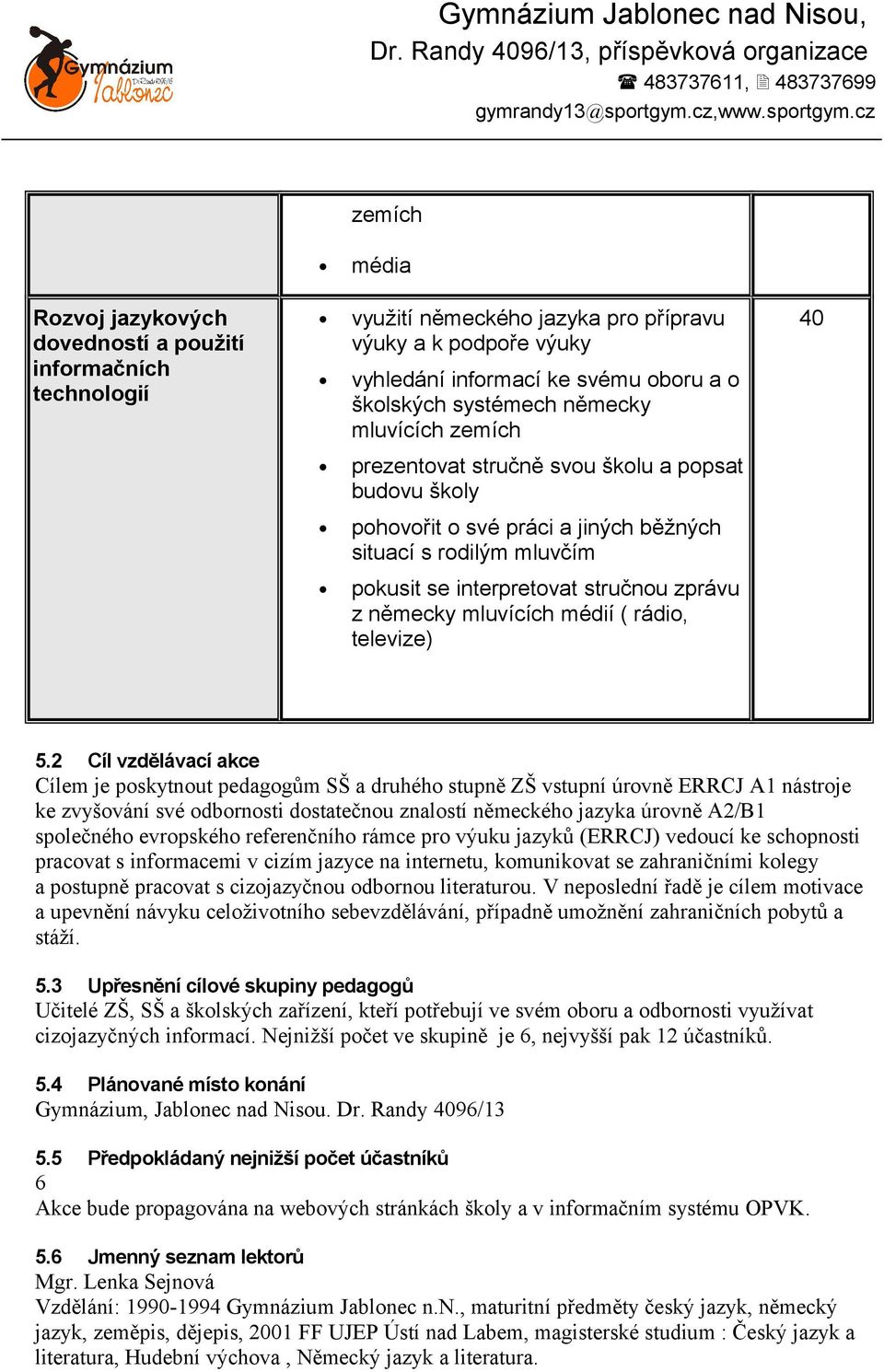 mluvících médií ( rádio, televize) 40 5.