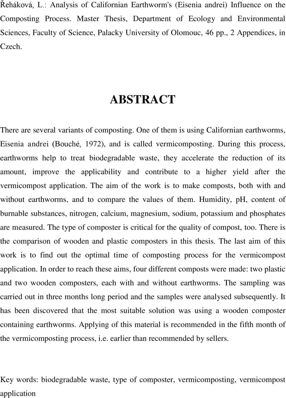 One of them is using Californian earthworms, Eisenia andrei (Bouché, 1972), and is called vermicomposting.