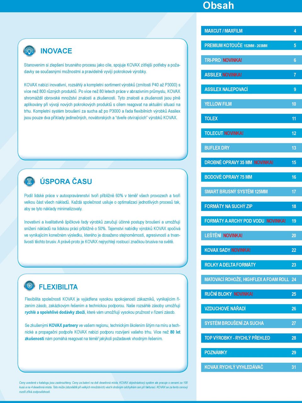 Po více než 80 letech práce v abrazivním průmyslu, KOVAX shromáždil obrovské množství znalostí a zkušeností.