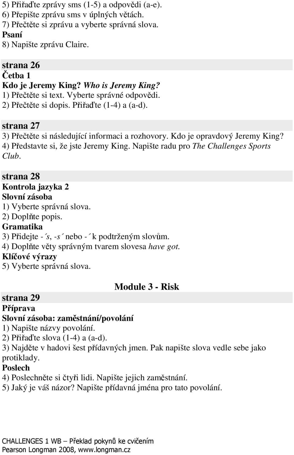 4) Pedstavte si, že jste Jeremy King. Napište radu pro The Challenges Sports Club. strana 28 Kontrola jazyka 2 Slovní zásoba 1) Vyberte správná slova. 2) Doplte popis.