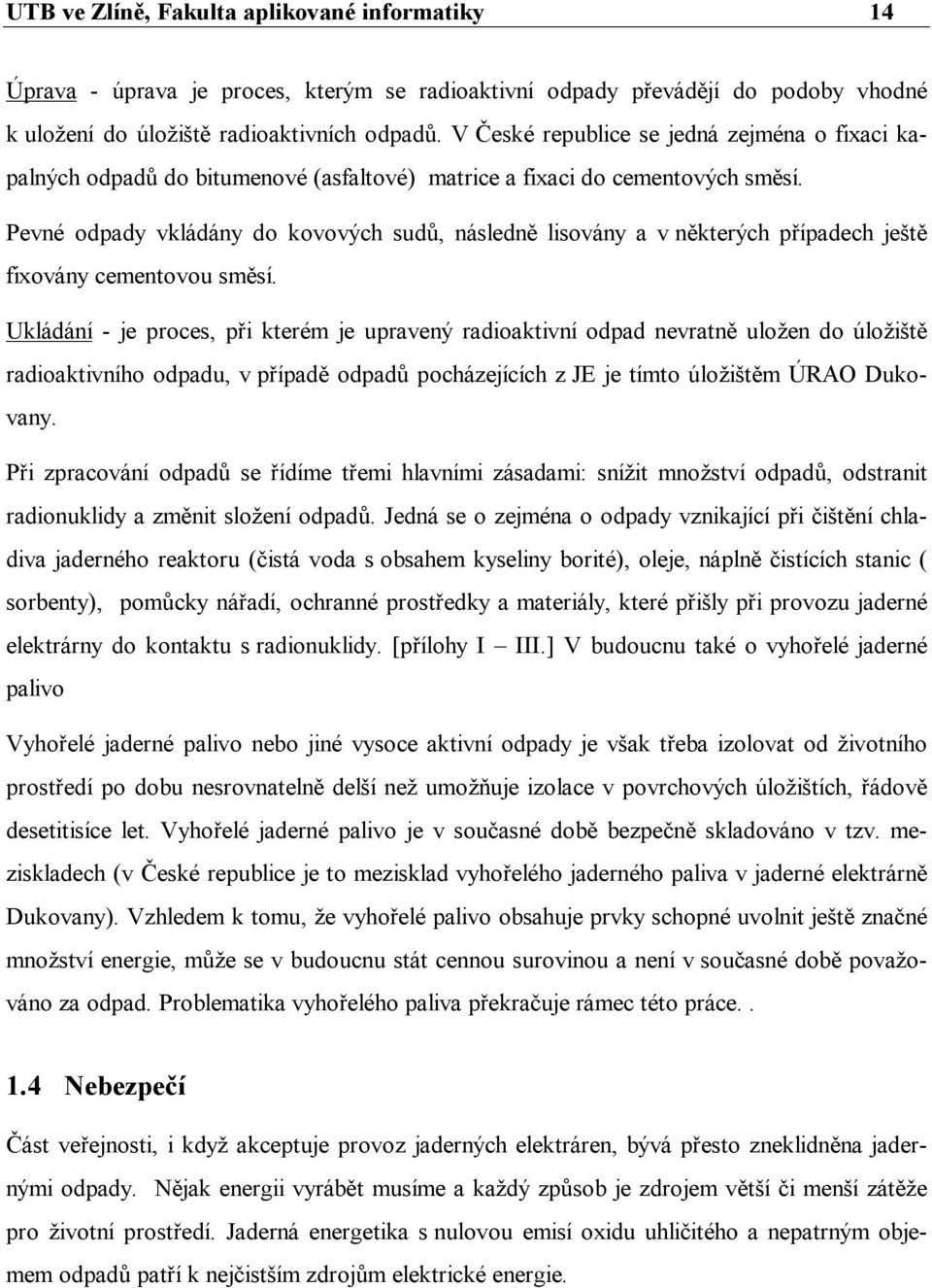 Pevné odpady vkládány do kovových sudů, následně lisovány a v některých případech ještě fixovány cementovou směsí.