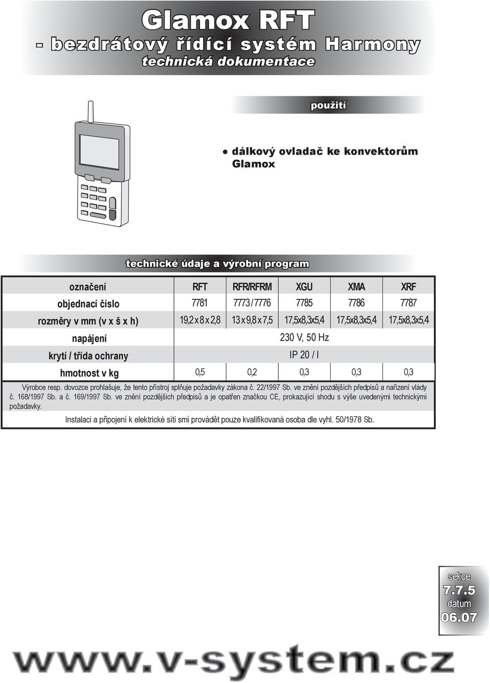 0,2 0,3 0,3 0,3 Výrobce resp. dovozce prohlašuje, že tento přístroj splňuje požadavky zákona č. 22/1997 Sb. ve znění pozdějších předpisů a nařízení vlády č. 168/1997 Sb. a č. 169/1997 Sb.