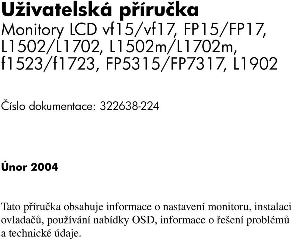 322638-224 Únor 2004 Tato příručka obsahuje informace o nastavení monitoru,