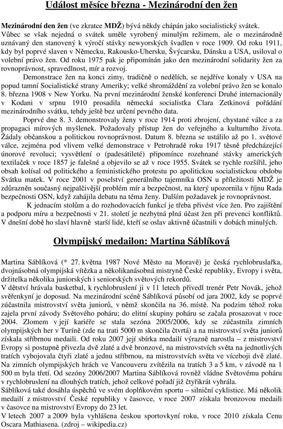 Od roku 1911, kdy byl poprvé slaven v Německu, Rakousko-Uhersku, Švýcarsku, Dánsku a USA, usiloval o volební právo žen.