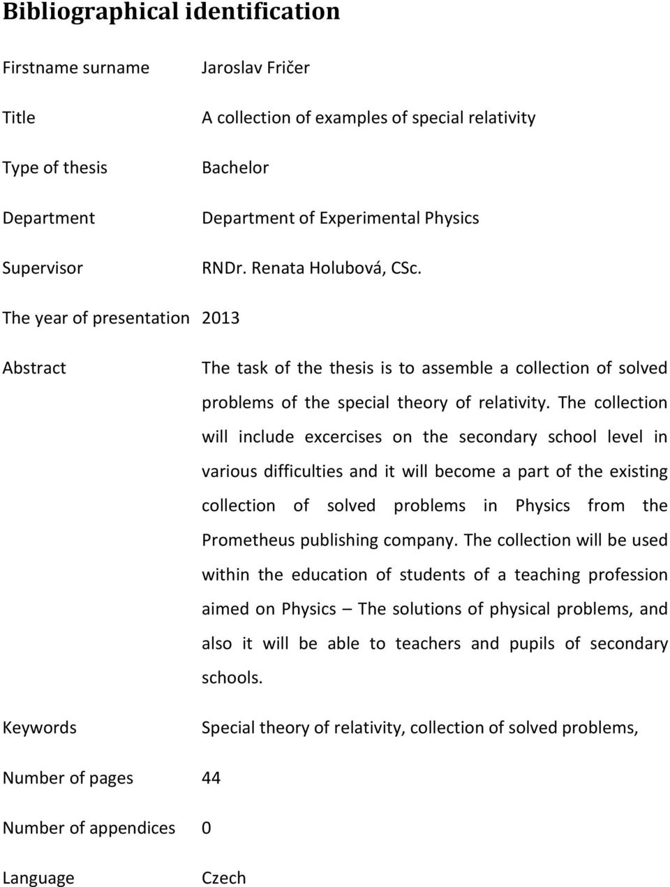 The collection will include excercises on the secondary school level in various difficulties and it will become a part of the existing collection of solved problems in Physics from the Prometheus