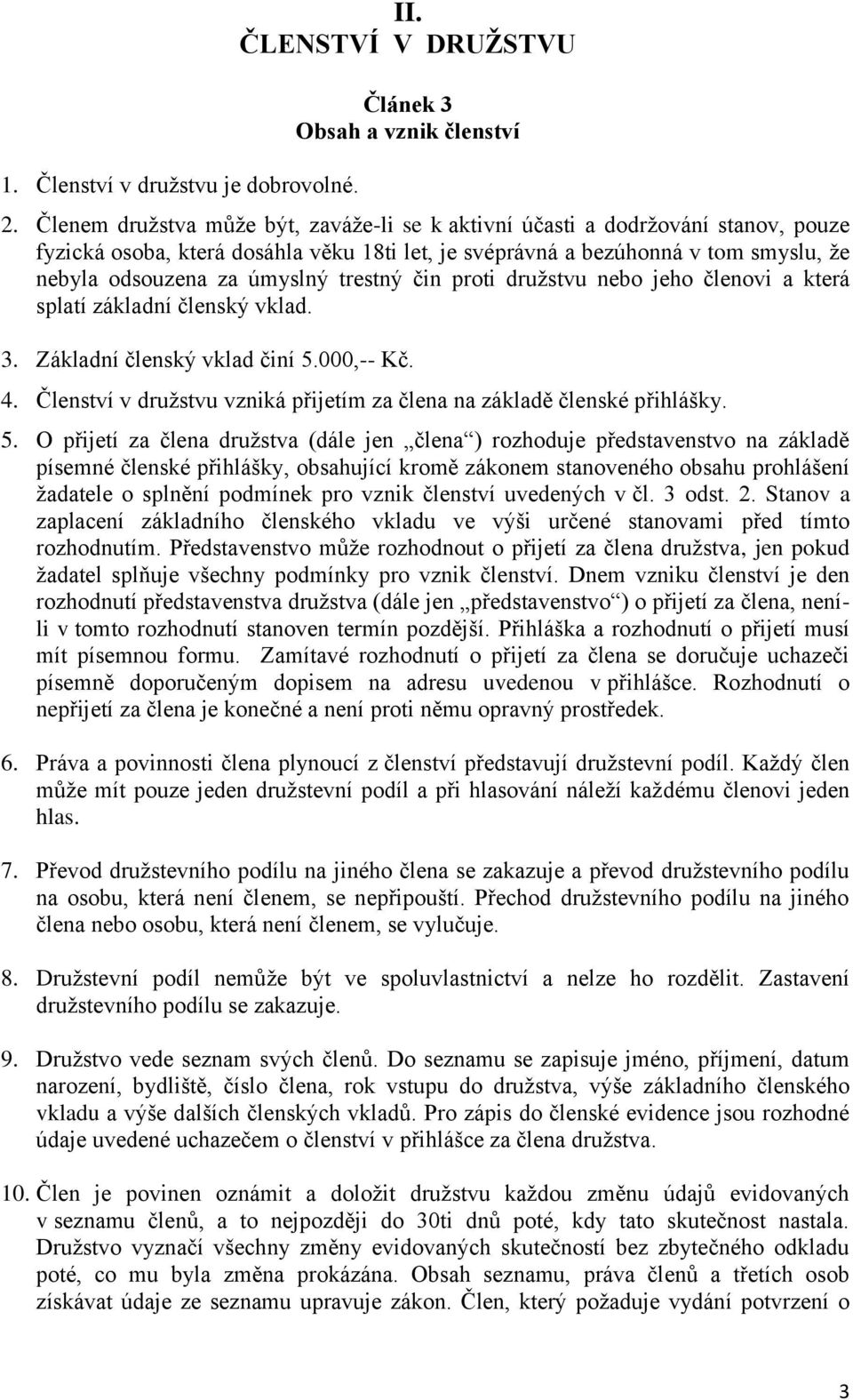 trestný čin proti druţstvu nebo jeho členovi a která splatí základní členský vklad. 3. Základní členský vklad činí 5.000,-- Kč. 4.