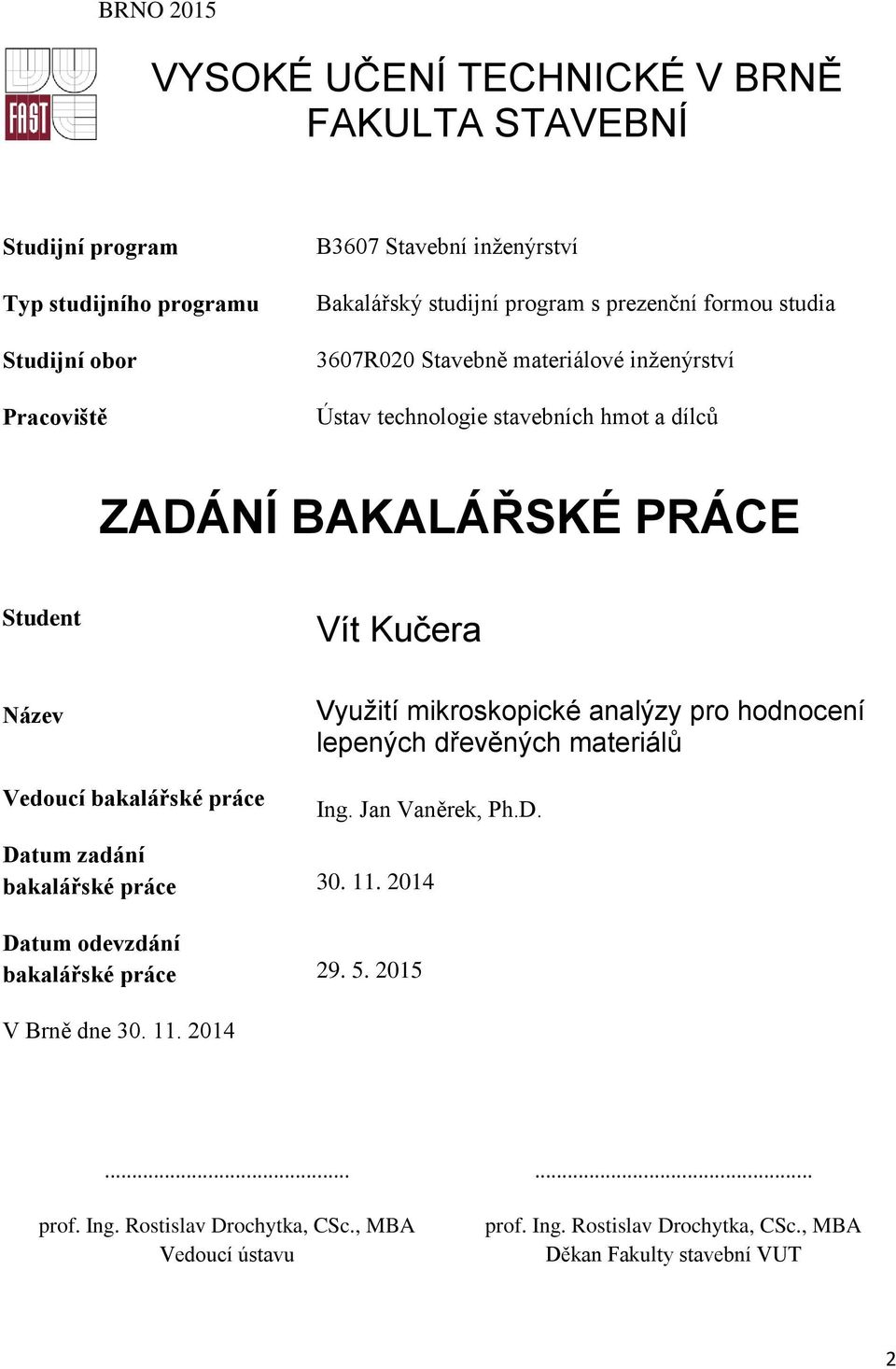 bakalářské práce Využití mikroskopické analýzy pro hodnocení lepených dřevěných materiálů Ing. Jan Vaněrek, Ph.D. Datum zadání bakalářské práce 30. 11.