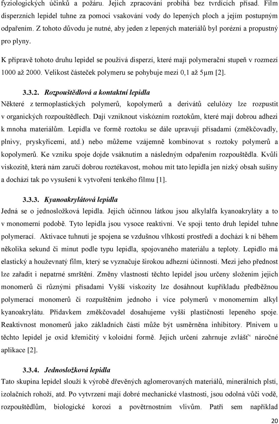 Velikost částeček polymeru se pohybuje mezi 0,1 až 5µm [2]