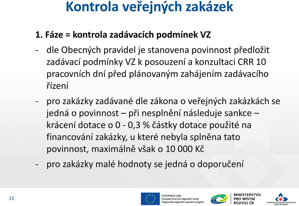 konzultaci CRR 10 pracovních dní před plánovaným zahájením zadávacího řízení - pro zakázky zadávané dle zákona o veřejných zakázkách