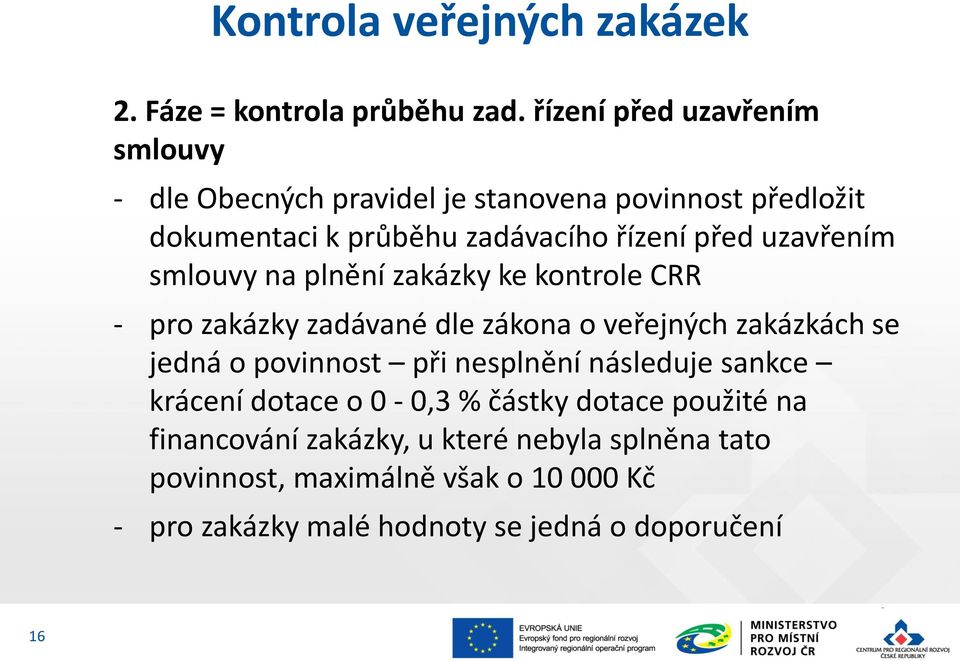 uzavřením smlouvy na plnění zakázky ke kontrole CRR - pro zakázky zadávané dle zákona o veřejných zakázkách se jedná o povinnost při