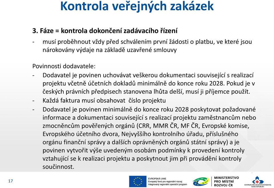 Dodavatel je povinen uchovávat veškerou dokumentaci související s realizací projektu včetně účetních dokladů minimálně do konce roku 2028.