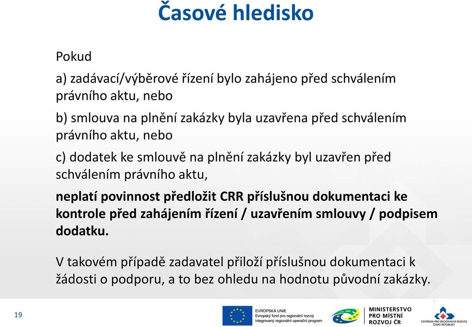 aktu, neplatí povinnost předložit CRR příslušnou dokumentaci ke kontrole před zahájením řízení / uzavřením smlouvy / podpisem