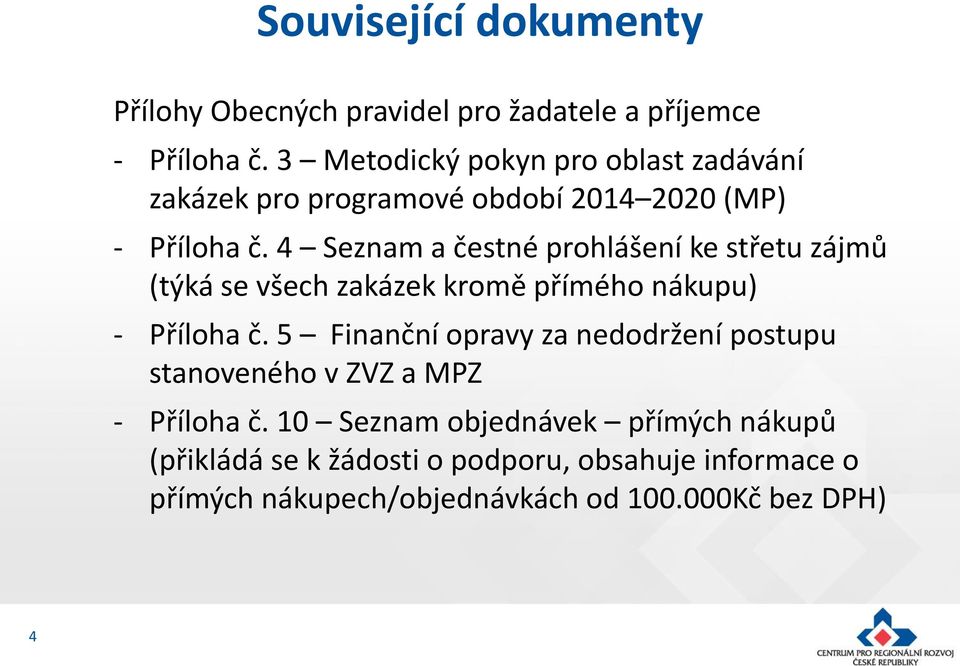 4 Seznam a čestné prohlášení ke střetu zájmů (týká se všech zakázek kromě přímého nákupu) Příloha č.