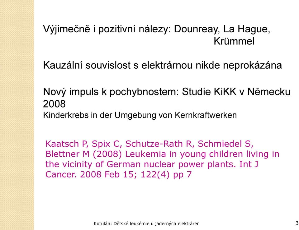 P, Spix C, Schutze-Rath R, Schmiedel S, Blettner M (2008) Leukemia in young children living in the vicinity of