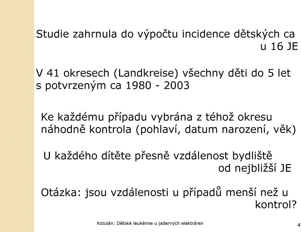 (pohlaví, datum narození, věk) U každého dítěte přesně vzdálenost bydliště od nejbližší JE