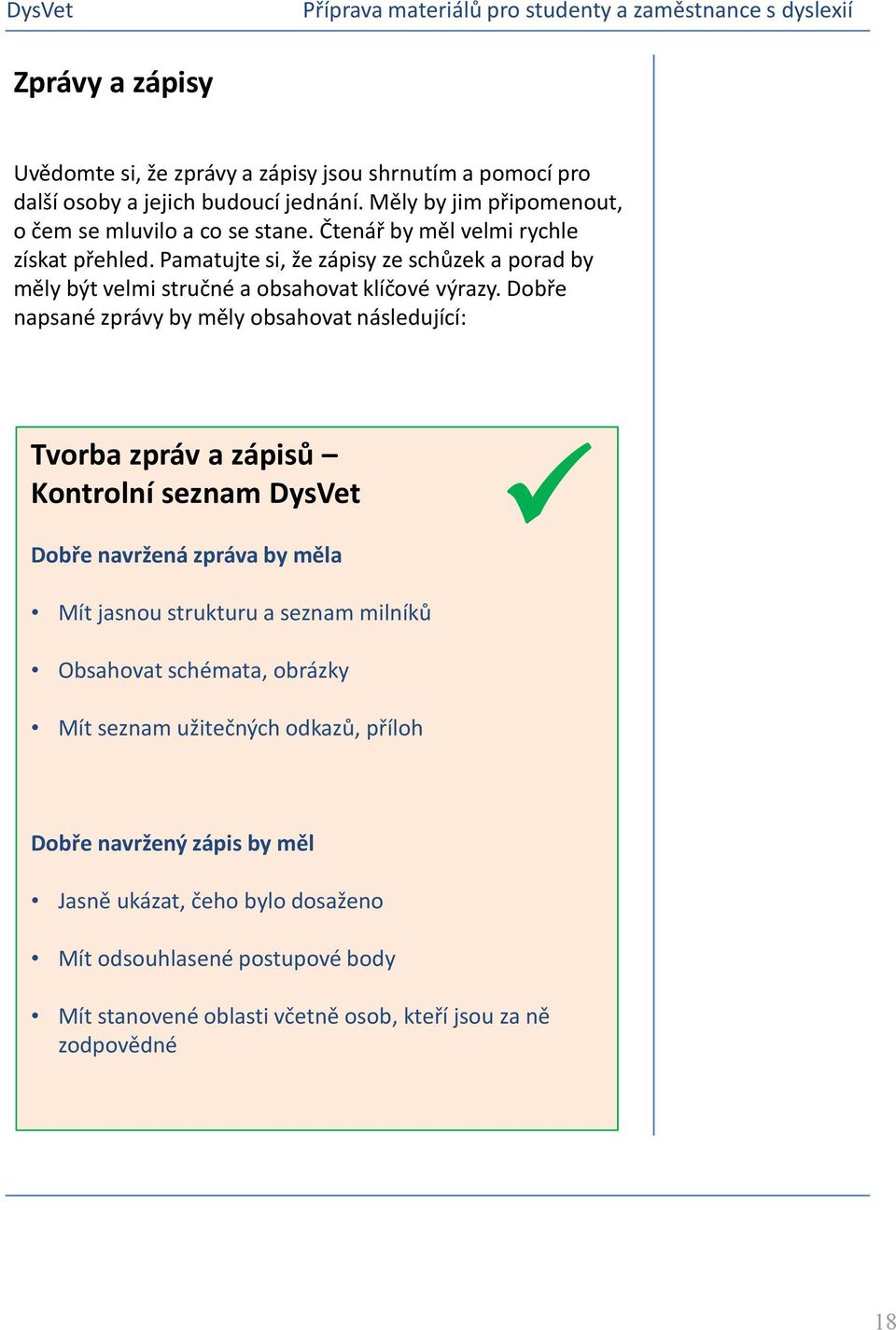 Dobře napsané zprávy by měly obsahovat následující: Tvorba zpráv a zápisů Kontrolní seznam DysVet Dobře navržená zpráva by měla Mít jasnou strukturu a seznam milníků Obsahovat