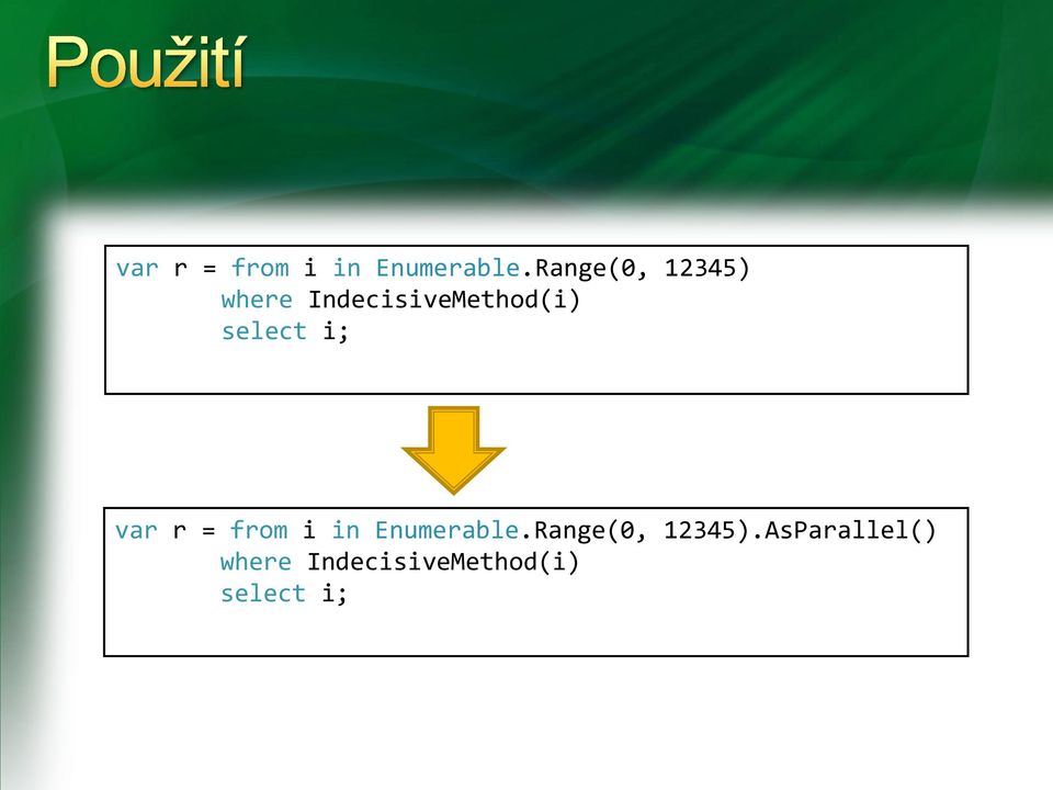 select i; Range(0, 12345).