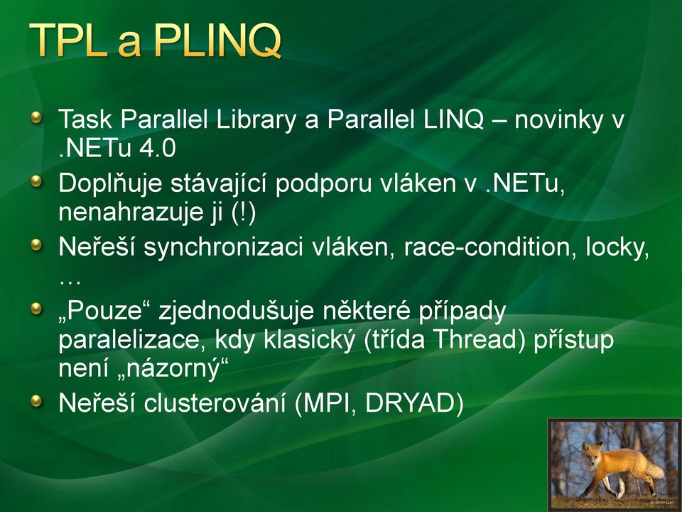 ) Neřeší synchronizaci vláken, race-condition, locky, Pouze zjednodušuje