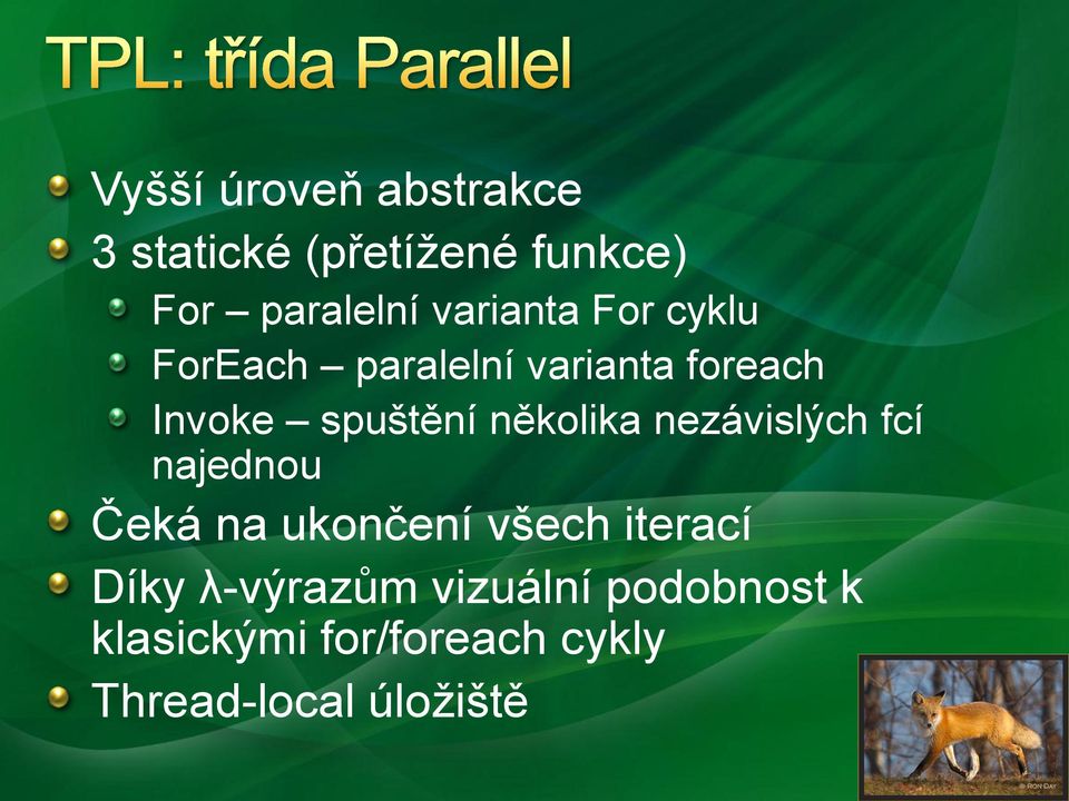 několika nezávislých fcí najednou Čeká na ukončení všech iterací Díky