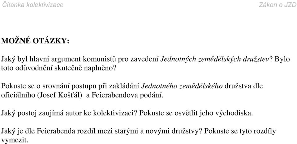 Pokuste se o srovnání postupu při zakládání Jednotného zemědělského družstva dle oficiálního (Josef Košťál) a