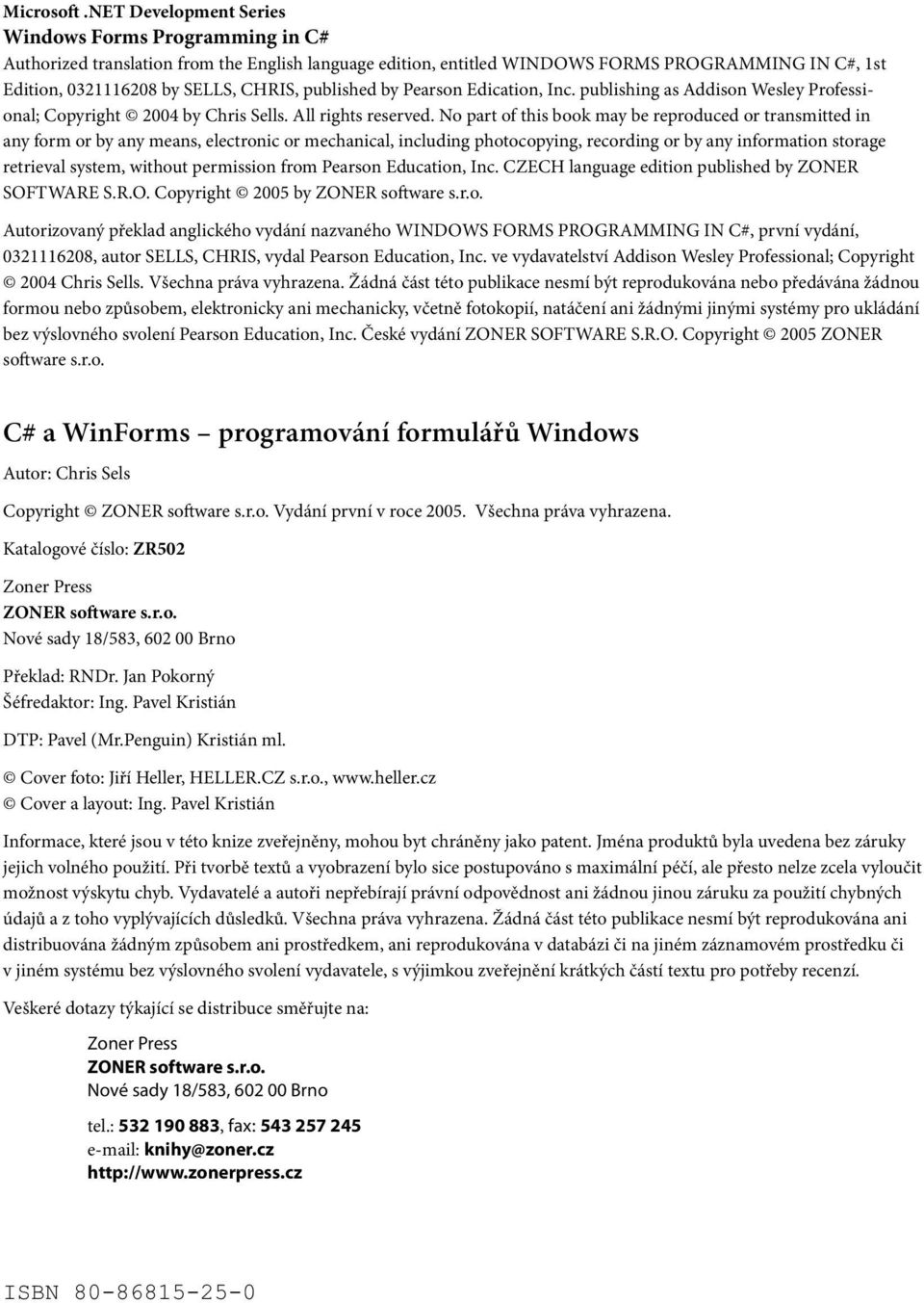 published by Pearson Edication, Inc. publishing as Addison Wesley Professional; Copyright 2004 by Chris Sells. All rights reserved.