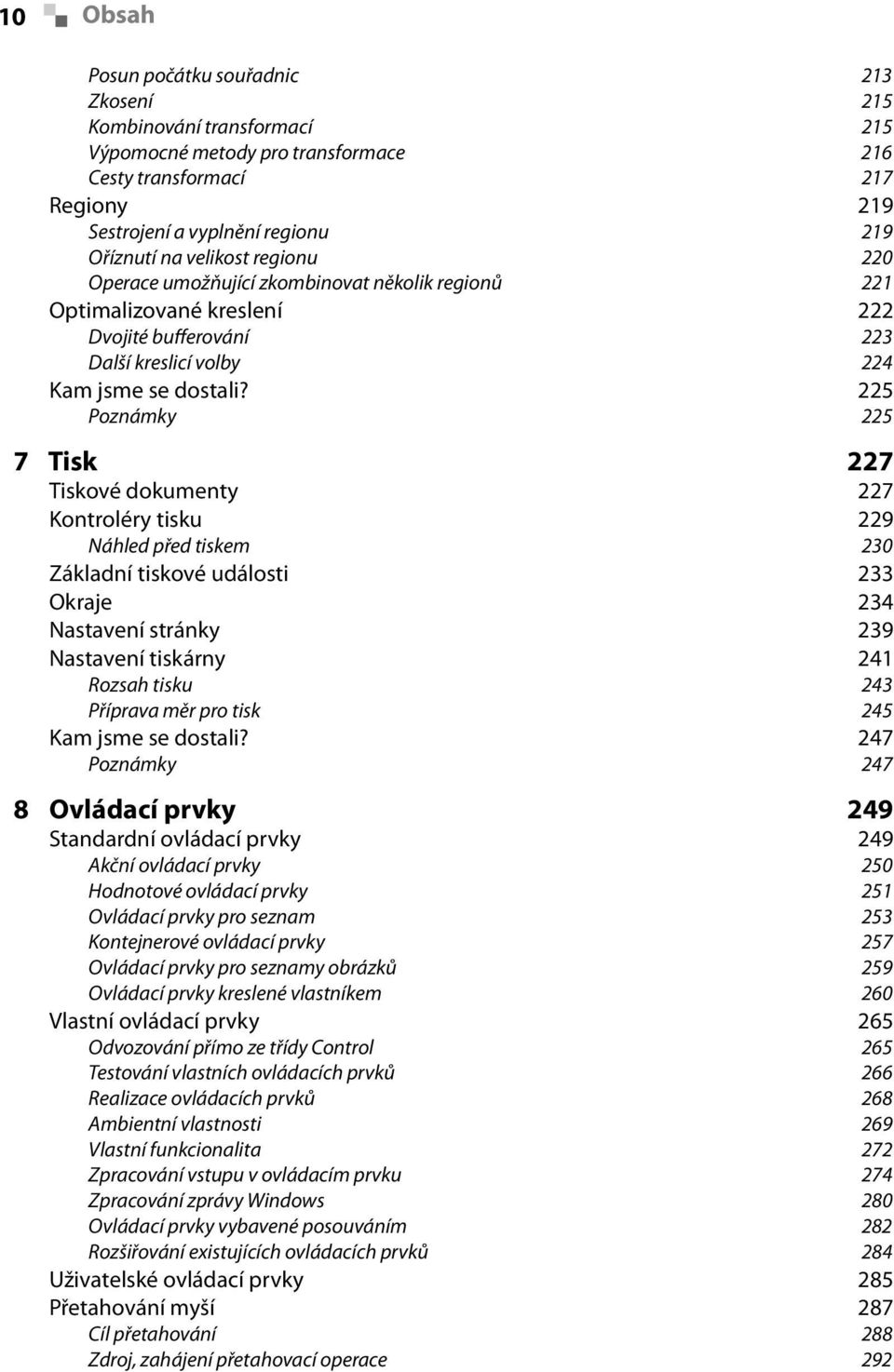 225 Poznámky 225 7 Tisk 227 Tiskové dokumenty 227 Kontroléry tisku 229 Náhled před tiskem 230 Základní tiskové události 233 Okraje 234 Nastavení stránky 239 Nastavení tiskárny 241 Rozsah tisku 243