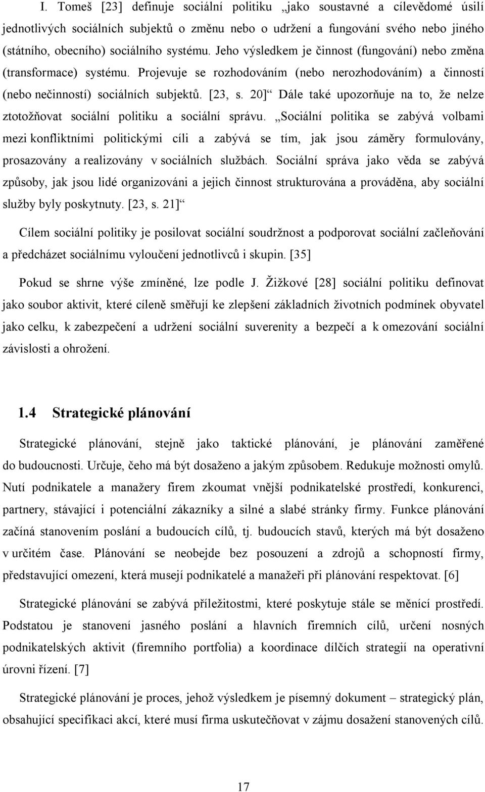 20] Dále také upozorňuje na to, že nelze ztotožňovat sociální politiku a sociální správu.