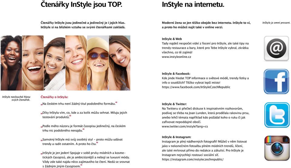 InStyle & Web Tady najdeš nespočet videí z focení pro InStyle, ale také tipy na trendy restaurace a bary, které pro Tebe InStyle vybral, zkrátka všechno, co tě zajímá! www.instyleonline.