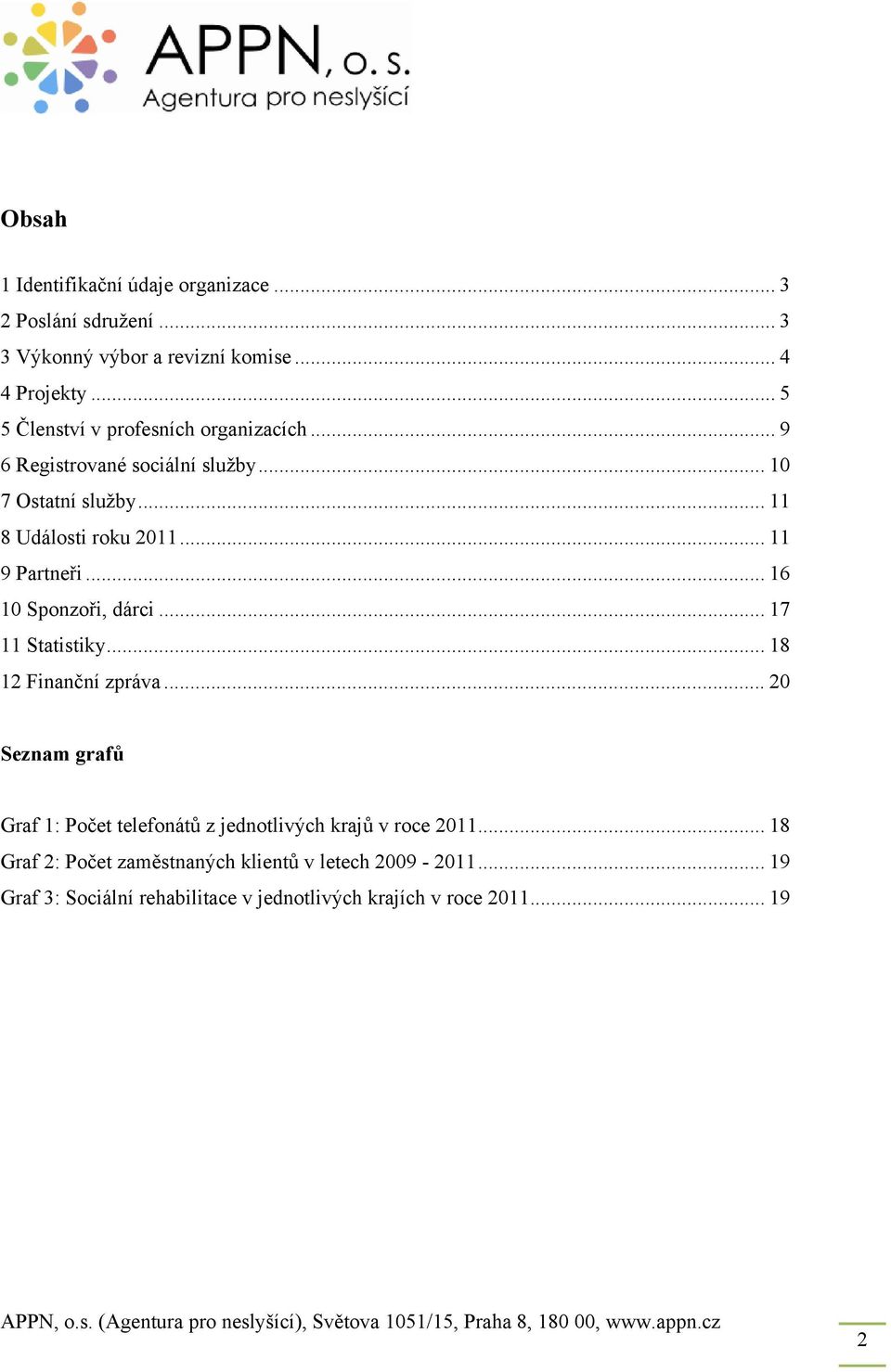 .. 11 9 Partneři... 16 10 Sponzoři, dárci... 17 11 Statistiky... 18 12 Finanční zpráva.