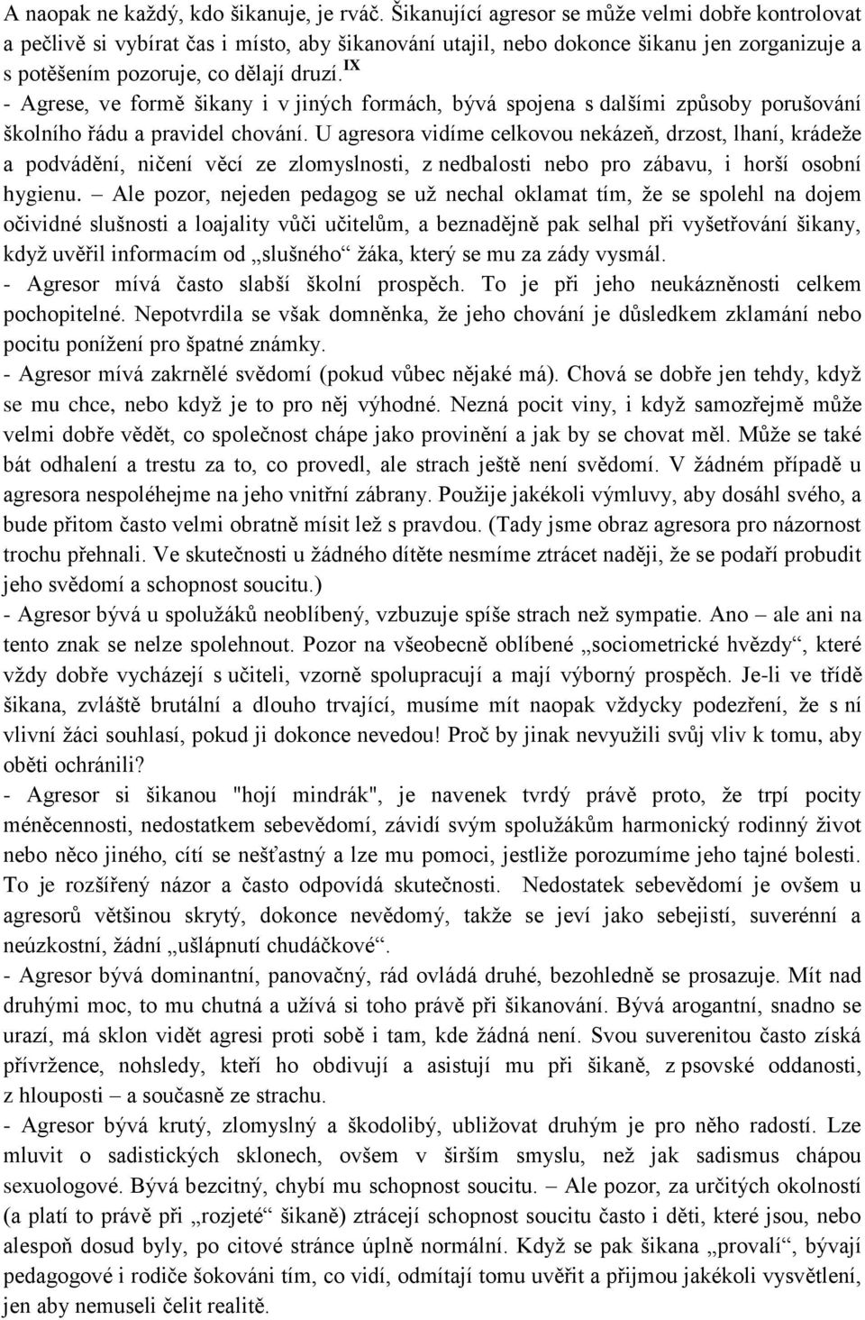 IX - Agrese, ve formě šikany i v jiných formách, bývá spojena s dalšími způsoby porušování školního řádu a pravidel chování.