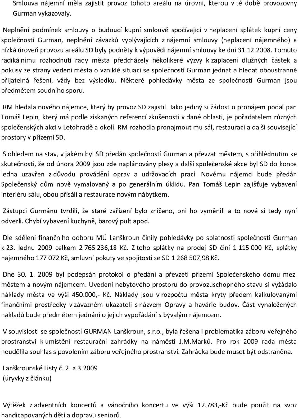 provozu areálu SD byly podněty k výpovědi nájemní smlouvy ke dni 31.12.2008.