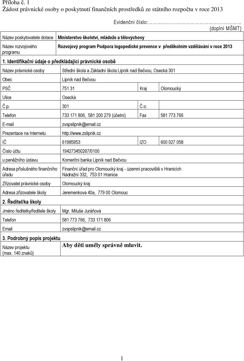 Evidenční číslo: (doplní MŠMT) Rozvojový program Podpora logopedické prevence v předškolním vzdělávání v roce 2013 1.