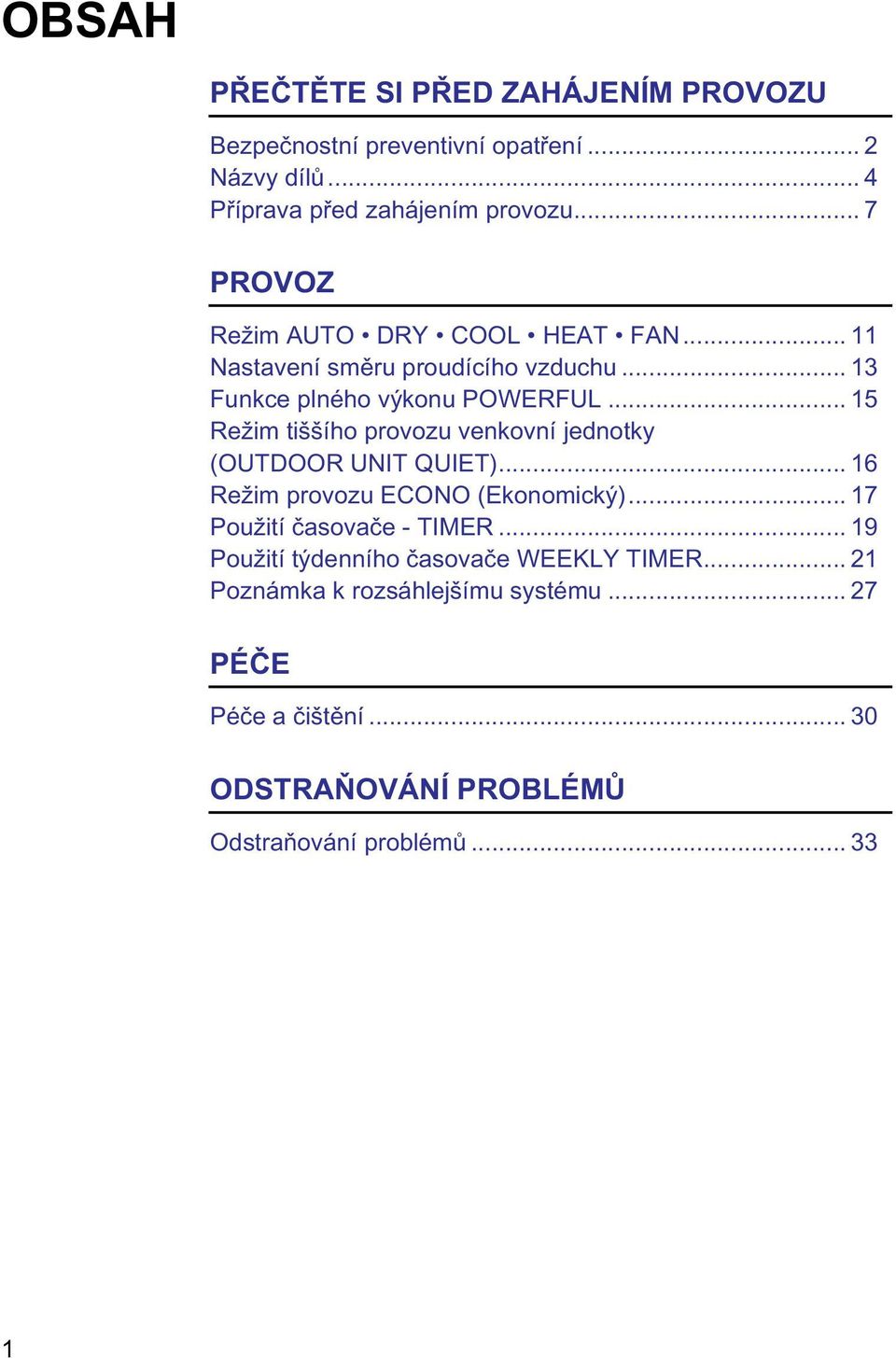 .. 15 Režim tiššího provozu venkovní jednotky (OUTDOOR UNIT QUIET)... 16 Režim provozu ECONO (Ekonomický)... 17 Použití časovače - TIMER.