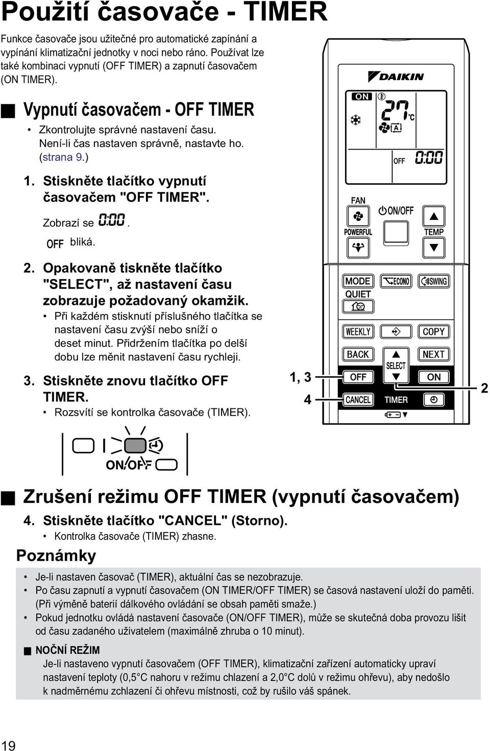 ) 1. Stiskněte tlačítko vypnutí časovačem "OFF TIMER". Zobrazí se. bliká. 2. Opakovaně tiskněte tlačítko "SELECT", až nastavení času zobrazuje požadovaný okamžik.