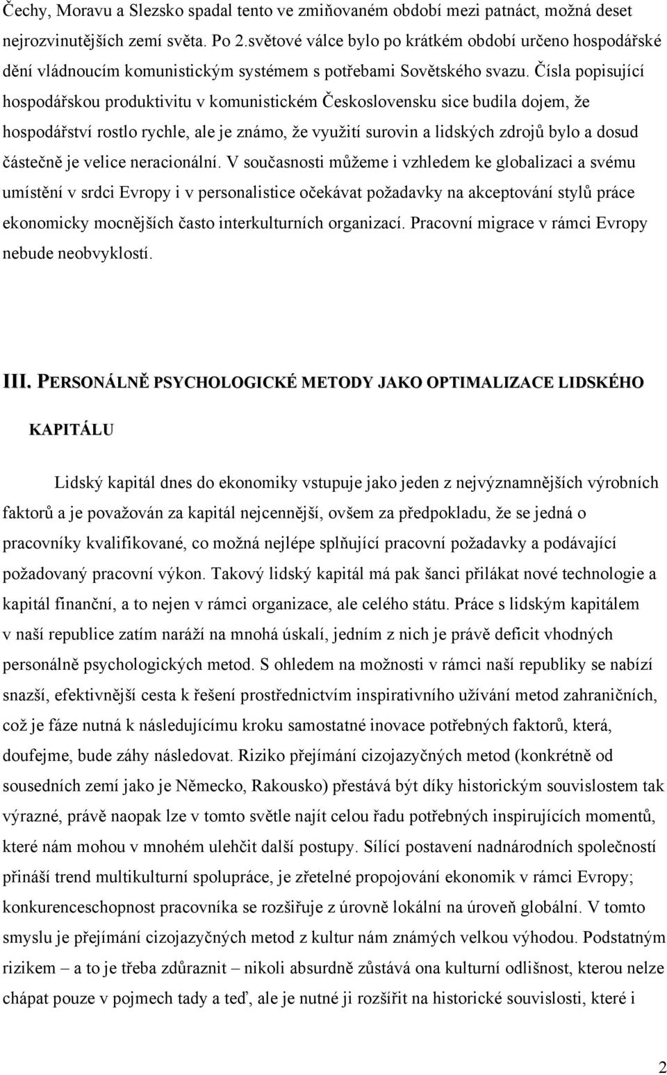 Čísla popisující hospodářskou produktivitu v komunistickém Československu sice budila dojem, že hospodářství rostlo rychle, ale je známo, že využití surovin a lidských zdrojů bylo a dosud částečně je