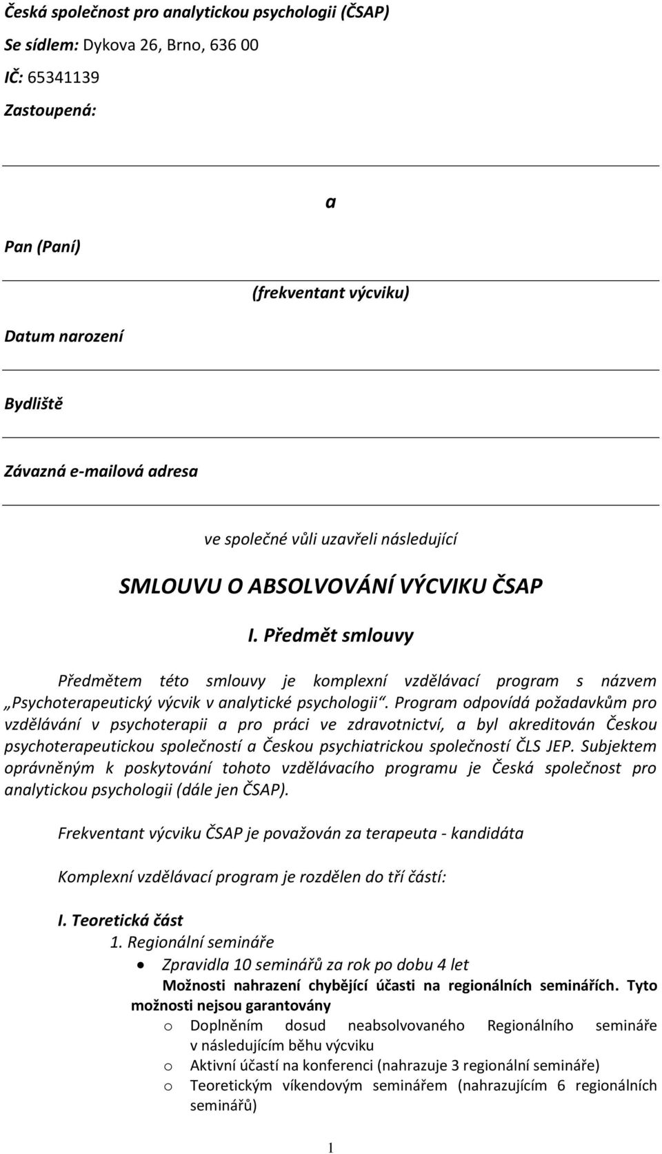 Předmět smlouvy Předmětem této smlouvy je komplexní vzdělávací program s názvem Psychoterapeutický výcvik v analytické psychologii.