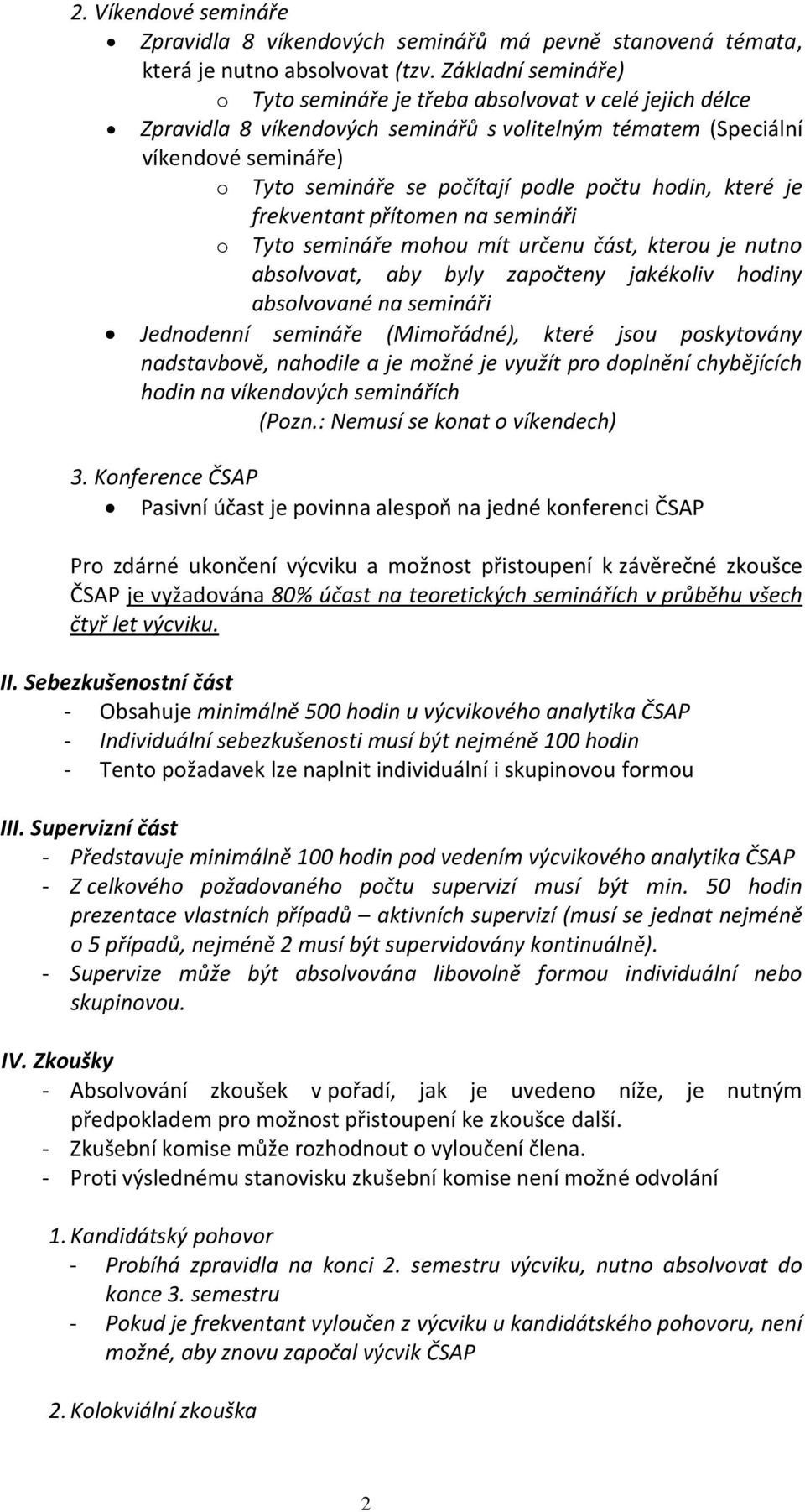 hodin, které je frekventant přítomen na semináři o Tyto semináře mohou mít určenu část, kterou je nutno absolvovat, aby byly započteny jakékoliv hodiny absolvované na semináři Jednodenní semináře